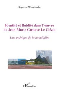 Produktbild: Identit&eacute; et fluidit&eacute; dans l'oeuvre de Jean-Marie Gustave Le Cl&eacute;zio