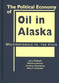 Produktbild: Alaska), J:  The Political Economy of Oil in Alaska