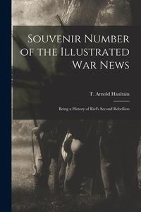 Produktbild: Souvenir Number of the Illustrated War News [microform]: Being a History of Riel's Second Rebellion