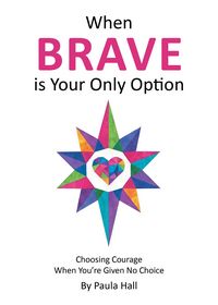Produktbild: When Brave is Your Only Option: Choosing Courage When You're Given No Choice