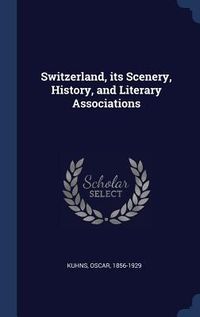 Produktbild: Switzerland, its Scenery, History, and Literary Associations