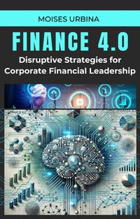 Produktbild: Finance 4.0 - Disruptive Strategies for Corporate Financial Leadership