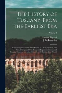 Produktbild: The History of Tuscany, From the Earliest era; Comprising an Account of the Revival of Letters, Sciences, and Arts, Interspersed With Essays on Import