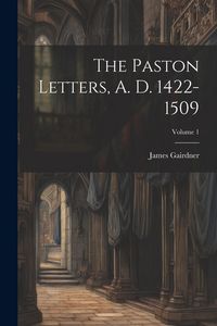 Produktbild: The Paston Letters, A. D. 1422-1509; Volume 1