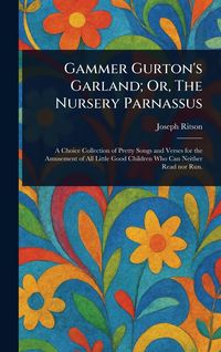 Produktbild: Gammer Gurton's Garland; Or, The Nursery Parnassus