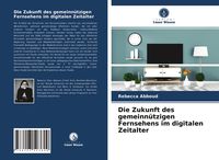 Produktbild: Die Zukunft des gemeinn&uuml;tzigen Fernsehens im digitalen Zeitalter