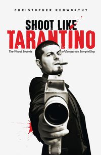 Bild vom Artikel Shoot Like Tarantino: The Visual Secrets of Dangerous Storytelling vom Autor Christopher Kenworthy