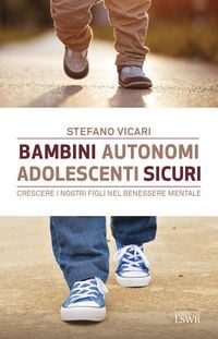 Produktbild: Bambini autonomi, adolescenti sicuri. Crescere i nostri figli nel benessere mentale
