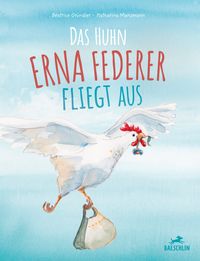 Das Huhn Erna Federer fliegt aus von Béatrice Gründler
