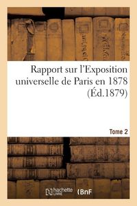 Produktbild: Rapports sur l'Exposition universelle de Paris en 1878. Tome 2