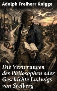 Produktbild: Die Verirrungen des Philosophen oder Geschichte Ludwigs von Seelberg