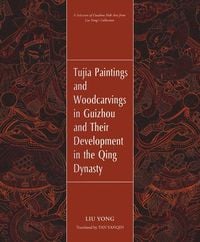 Produktbild: Tujia Paintings and Woodcarvings in Guizhou and Their Development in the Qing Dynasty