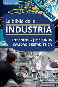 Produktbild: La biblia de la Industria - Ingenier&iacute;a, M&eacute;todos, Calidad y Estad&iacute;stica