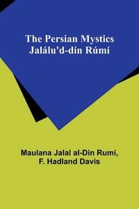 Produktbild: The Persian Mystics Jal&aacute;lu'd-d&iacute;n R&uacute;m&iacute;