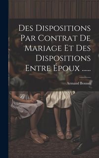 Produktbild: Des Dispositions Par Contrat De Mariage Et Des Dispositions Entre &Eacute;poux ......