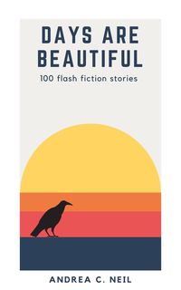 Produktbild: Days Are Beautiful: 100 Flash Fiction Stories