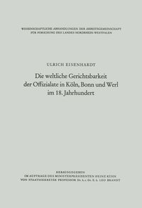 Produktbild: Die weltliche Gerichtsbarkeit der Offizialate in K&ouml;ln, Bonn und Werl im 18. Jahrhundert