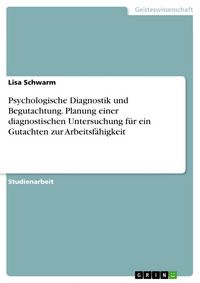 Produktbild: Psychologische Diagnostik und Begutachtung. Planung einer diagnostischen Untersuchung f&uuml;r ein Gutachten zur Arbeitsf&auml;higkeit