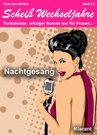 Produktbild: Nachtgesang! Schei&szlig; Wechseljahre, Band 13. Turbulenter, witziger Liebesroman nur f&uuml;r Frauen...