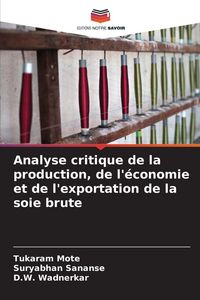 Produktbild: Analyse critique de la production, de l'&eacute;conomie et de l'exportation de la soie brute