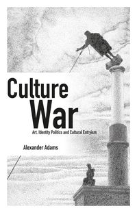 Bild vom Artikel Culture War: Art, Identity Politics and Cultural Entryism vom Autor Alexander Adams
