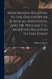 Produktbild: Memoranda Relating to the Discovery of Surgical Anesthesia, and Dr. William T. G. Morton's Relation to This Event