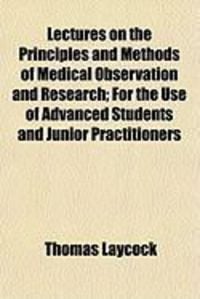 Produktbild: Lectures on the Principles and Methods of Medical Observation and Research; For the Use of Advanced Students and Junior Practitioners
