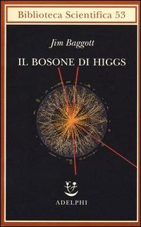 Produktbild: Il bosone di Higgs. L'invenzione e la scoperta della &laquo;particella di Dio&raquo;