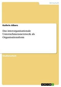 Produktbild: Das interorganisationale Unternehmensnetzwerk als Organisationsform