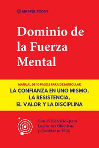 Produktbild: Dominio de la Fuerza Mental: Manual de 10 Pasos para Desarrollar la Confianza en uno Mismo, la Resistencia, el Valor y la Disciplina (Con 15 Ejercicio
