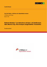Produktbild: Roberto Bola&ntilde;os 'Los detectives salvajes' als Stadtroman &uuml;ber Mexico City. Eine Analyse ausgew&auml;hlter Textstellen