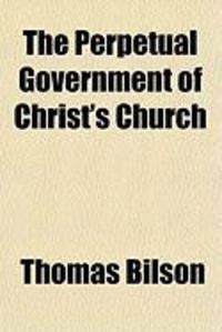 Produktbild: The Perpetual Government of Christ's Church
