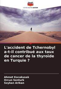 Produktbild: L'accident de Tchernobyl a-t-il contribu&eacute; aux taux de cancer de la thyro&iuml;de en Turquie ?