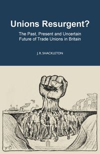 Produktbild: Unions Resurgent? The Past, Present and Uncertain Future of Trade Unions in Britain