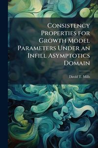 Produktbild: Consistency Properties for Growth Model Parameters Under an Infill Asymptotics Domain