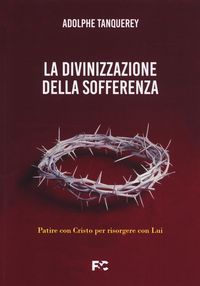 Produktbild: La divinizzazione della sofferenza. Patire con Cristo per risorgere con Lui