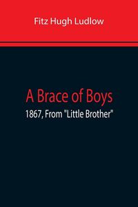 Produktbild: A Brace Of Boys; 1867, From "Little Brother"