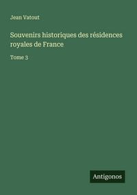 Produktbild: Souvenirs historiques des r&eacute;sidences royales de France
