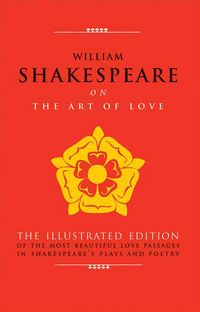 Produktbild: William Shakespeare on the Art of Love: The Illustrated Edition of the Most Beautiful Love Passages in Shakespeare's Plays and Poetry