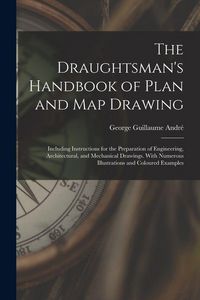 Produktbild: The Draughtsman's Handbook of Plan and Map Drawing: Including Instructions for the Preparation of Engineering, Architectural, and Mechanical Drawings.