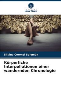 Produktbild: K&ouml;rperliche Interpellationen einer wandernden Chronologie