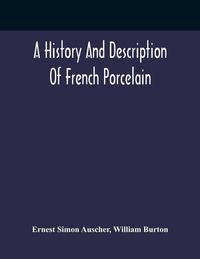 Produktbild: A History And Description Of French Porcelain
