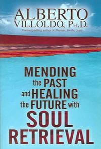 Bild vom Artikel Mending the Past & Healing the Future with Soul Retrieval vom Autor Alberto Villoldo