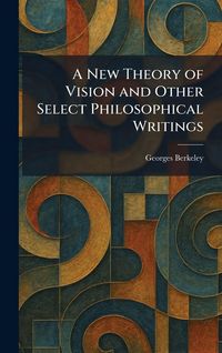 Produktbild: A New Theory of Vision and Other Select Philosophical Writings