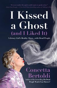 Bild vom Artikel I Kissed a Ghost (and I Liked It): A Jersey Girl's Reality Show . . . with Dead People (for Fans of Do Dead People Watch You Shower or Inside the Othe vom Autor Concetta Bertoldi