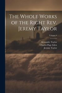Produktbild: The Whole Works of the Right Rev. Jeremy Taylor; Volume 6