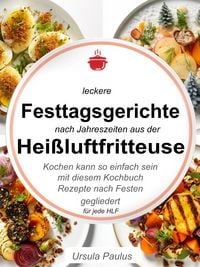 Produktbild: Leckere Festtagsgerichte nach Jahreszeiten aus der Hei&szlig;luftfritteuse