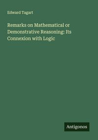 Produktbild: Remarks on Mathematical or Demonstrative Reasoning: Its Connexion with Logic