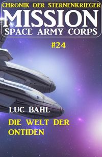 Produktbild: Mission Space Army Corps 24: Die Welt der Ontiden: Chronik der Sternenkrieger