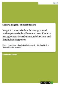 Produktbild: Vergleich motorischer Leistungen und anthropometrischer Parameter von Kindern in Agglomerationsr&auml;umen, st&auml;dtischen und l&auml;ndlichen Regionen